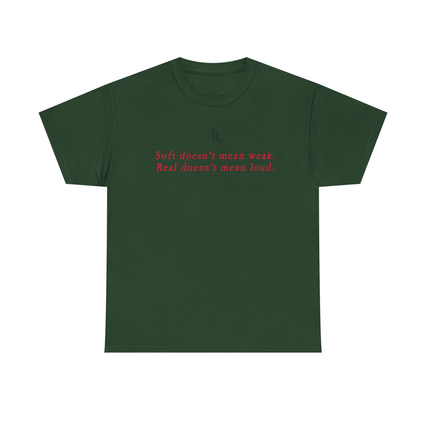 "Soft doesn't mean weak, "Real doesnt mean loud" Tee